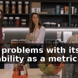 real problems with its reliability as a metric. So,