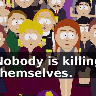 Nobody is killing themselves.