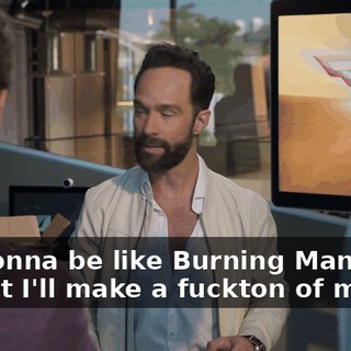 It's gonna be like Burning Man, except I'll make a fuckton of money.