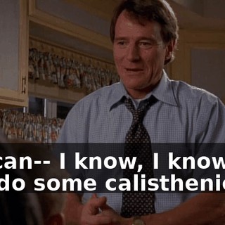 We can-- I know, I know, we can do some calisthenics.