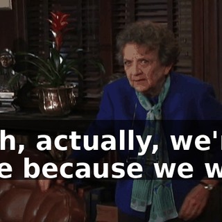 Yeah, actually, we're here because we want
