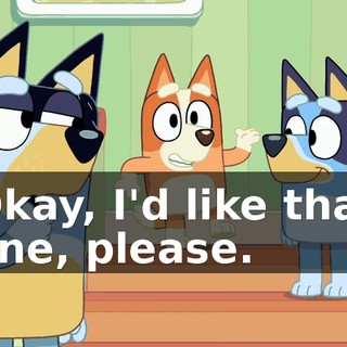 Okay, I'd like that one, please.