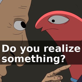 Do you realize something?