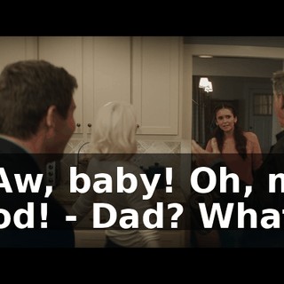 - Aw, baby! Oh, my God! - Dad? What?