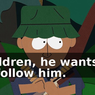 Children, he wants us to follow him.