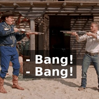 - Bang! - Bang!