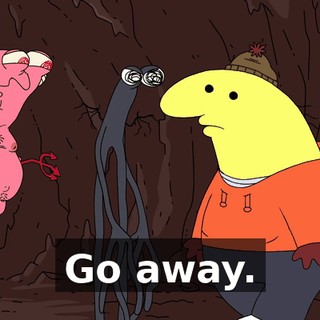 Go away.