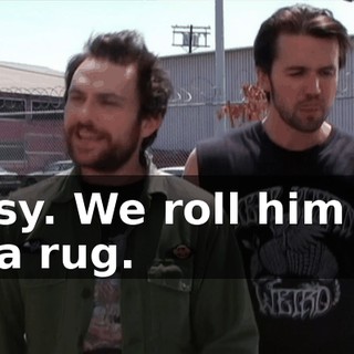 Easy. We roll him up in a rug.