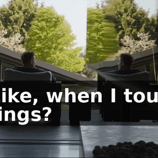 - Like, when I touch things?