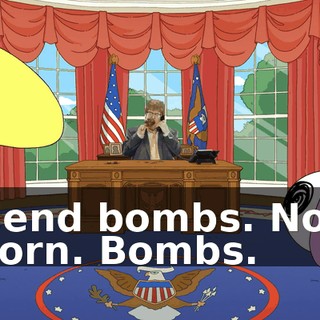 Send bombs. Not corn. Bombs.