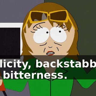 duplicity, backstabbing, and bitterness.