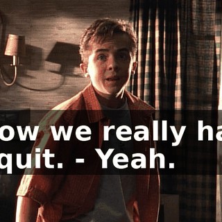 - Now we really have to quit. - Yeah.