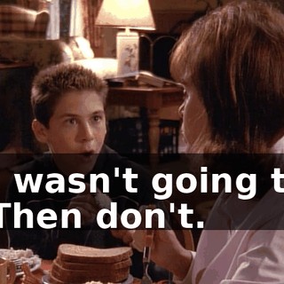 - I wasn't going to. - Then don't.