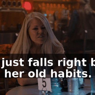 she just falls right back into her old habits.