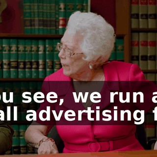 - You see, we run a small advertising firm