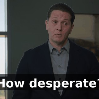 How desperate?