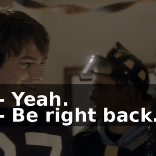 - Yeah. - Be right back.