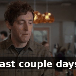 Past couple days,