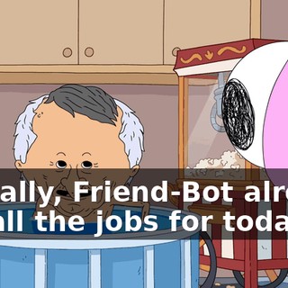 Actually, Friend-Bot already did all the jobs for today.