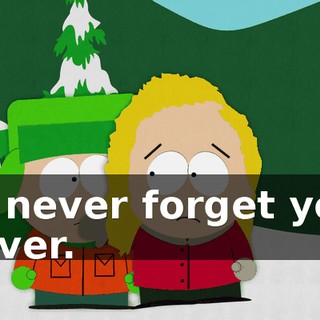 I'll never forget you. Never.