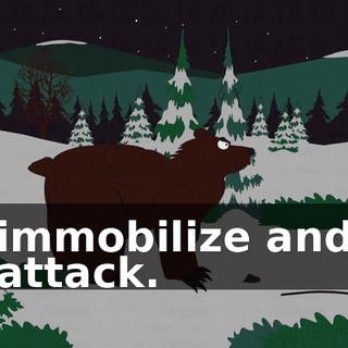 immobilize and attack.