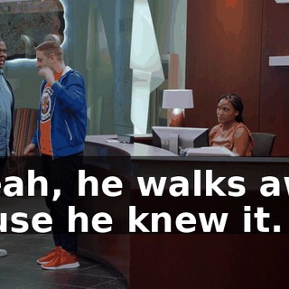 - Yeah, he walks away 'cause he knew it.