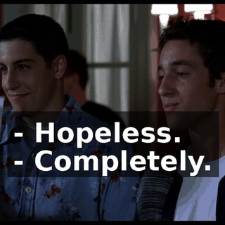 - Hopeless. - Completely.