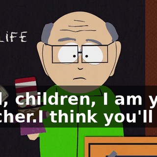 Well, children, I am your teacher.I think you'll find