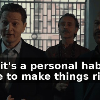and it's a personal habit of mine to make things right.
