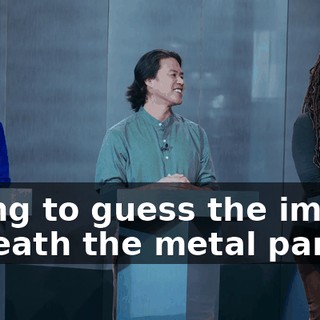 trying to guess the image beneath the metal panels.