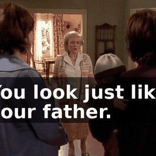 You look just like your father.