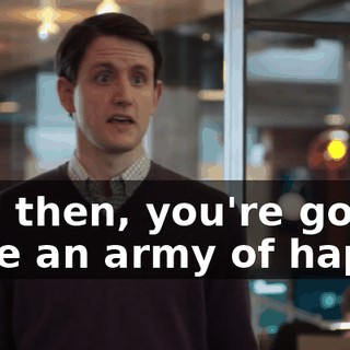 And then, you're gonna have an army of happy