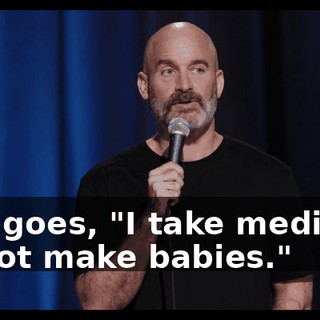 She goes, "I take medicine to not make babies."