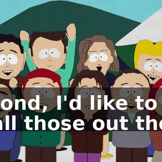 Second, I'd like to say to all those out there