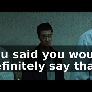 You said you would definitely say that.