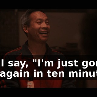 And I say, "I'm just gonna pee again in ten minutes."