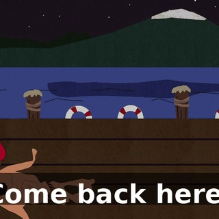 Come back here!