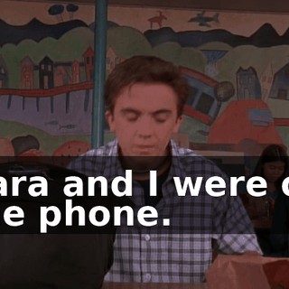 Sara and I were on the phone.