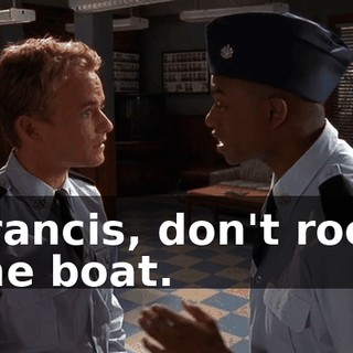 Francis, don't rock the boat.