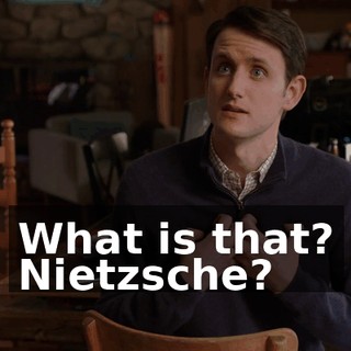 What is that? Nietzsche?