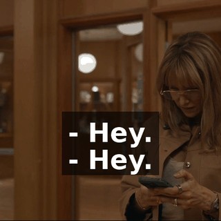 - Hey. - Hey.