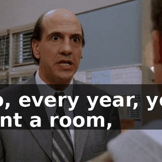 So, every year, you rent a room,