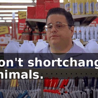 Don't shortchange animals.