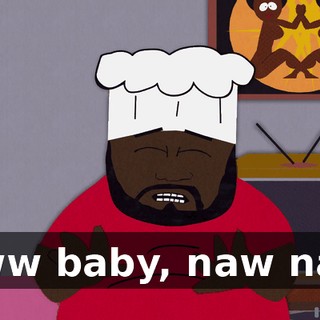 ♪ Eww baby, naw naw ♪