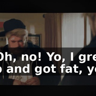 - Oh, no! Yo, I grew up and got fat, yo!