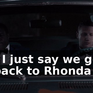 - I just say we go back to Rhonda