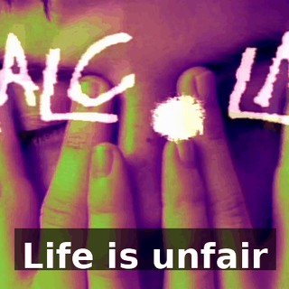♪ Life is unfair ♪