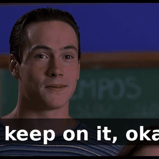 so keep on it, okay?