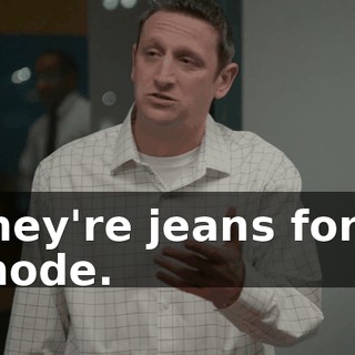 They're jeans for a chode.