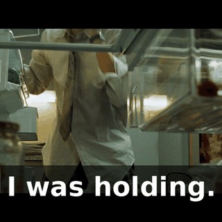 I was holding.